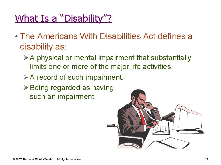 What Is a “Disability”? • The Americans With Disabilities Act defines a disability as: