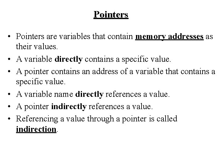 Pointers • Pointers are variables that contain memory addresses as their values. • A