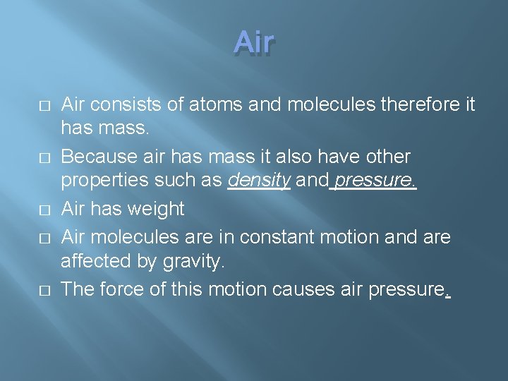Air � � � Air consists of atoms and molecules therefore it has mass.