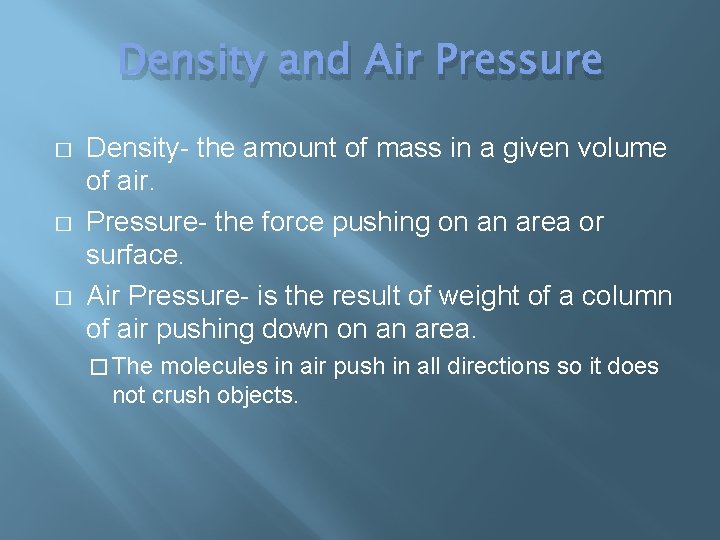 Density and Air Pressure � � � Density- the amount of mass in a