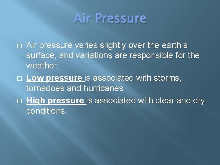 Air Pressure � � � Air pressure varies slightly over the earth’s surface, and