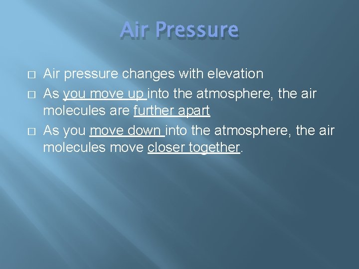 Air Pressure � � � Air pressure changes with elevation As you move up