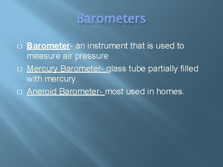 Barometers � � � Barometer- an instrument that is used to measure air pressure