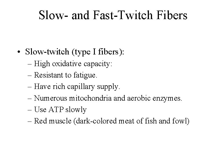 Slow- and Fast-Twitch Fibers • Slow-twitch (type I fibers): – High oxidative capacity: – Slow- and Fast-Twitch Fibers • Slow-twitch (type I fibers): – High oxidative capacity: –