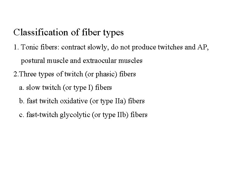 Classification of fiber types 1. Tonic fibers: contract slowly, do not produce twitches and Classification of fiber types 1. Tonic fibers: contract slowly, do not produce twitches and
