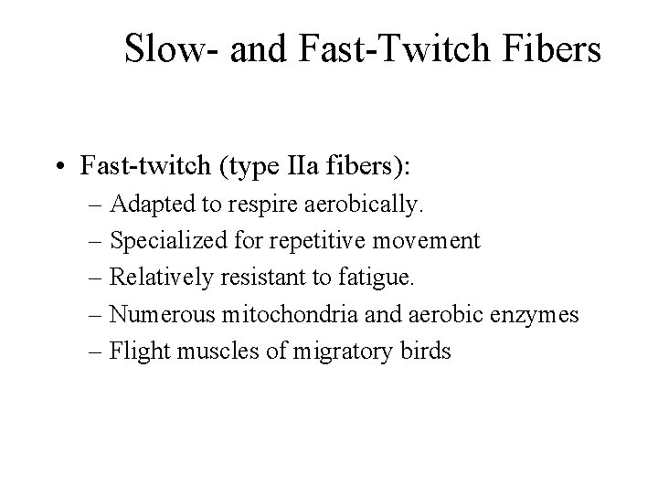 Slow- and Fast-Twitch Fibers • Fast-twitch (type IIa fibers): – Adapted to respire aerobically. Slow- and Fast-Twitch Fibers • Fast-twitch (type IIa fibers): – Adapted to respire aerobically.