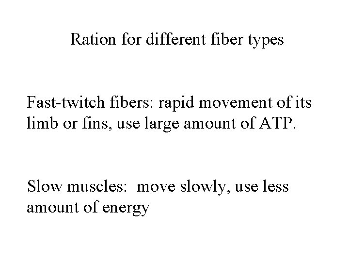 Ration for different fiber types Fast-twitch fibers: rapid movement of its limb or fins, Ration for different fiber types Fast-twitch fibers: rapid movement of its limb or fins,