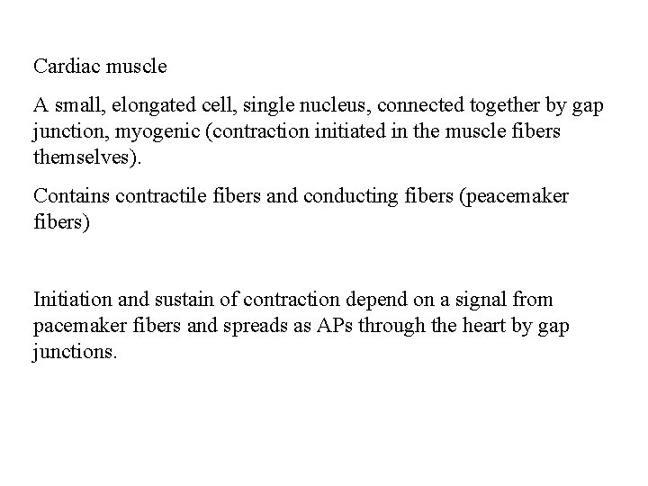 Cardiac muscle A small, elongated cell, single nucleus, connected together by gap junction, myogenic Cardiac muscle A small, elongated cell, single nucleus, connected together by gap junction, myogenic