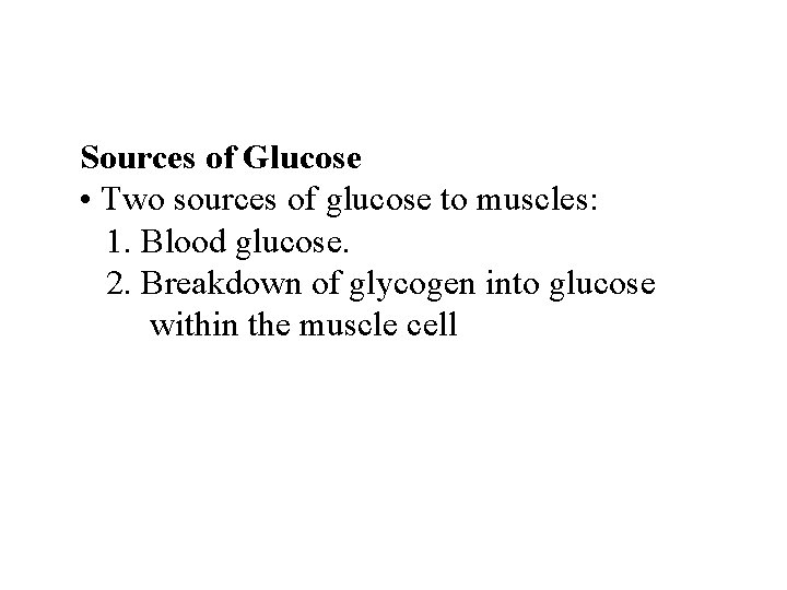 Sources of Glucose • Two sources of glucose to muscles: 1. Blood glucose. 2. Sources of Glucose • Two sources of glucose to muscles: 1. Blood glucose. 2.
