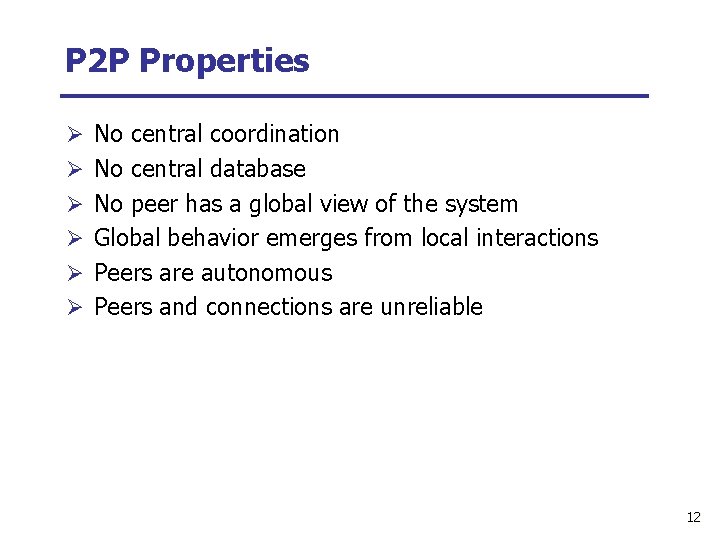 P 2 P Properties Ø No central coordination Ø No central database Ø No