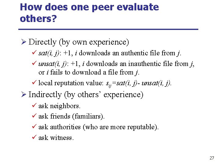 How does one peer evaluate others? Ø Directly (by own experience) ü sat(i, j):