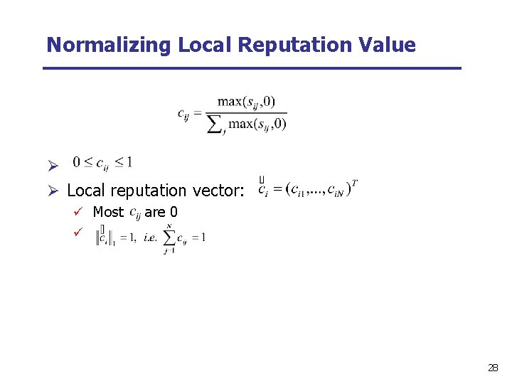 Normalizing Local Reputation Value Ø Ø Local reputation vector: ü Most are 0 ü