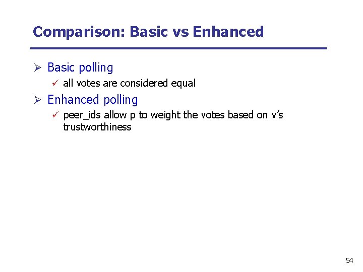 Comparison: Basic vs Enhanced Ø Basic polling ü all votes are considered equal Ø