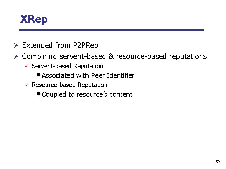 XRep Ø Extended from P 2 PRep Ø Combining servent-based & resource-based reputations ü