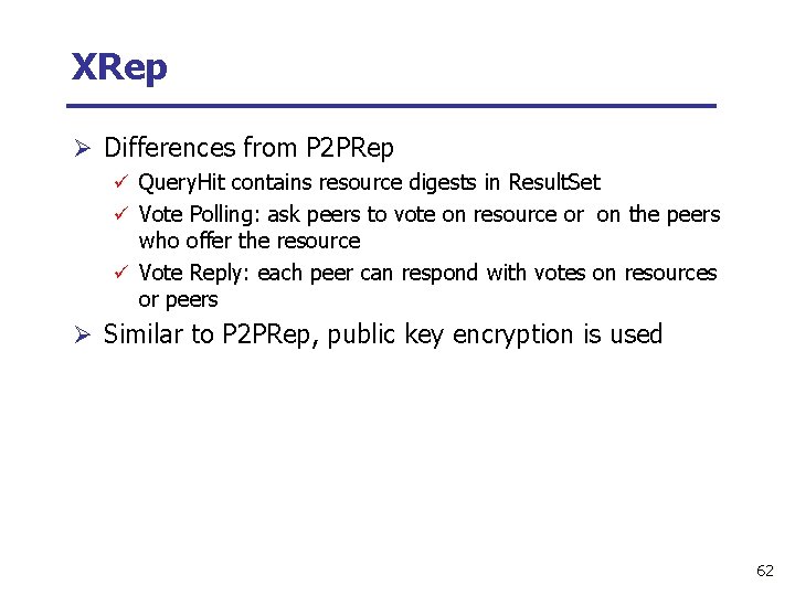 XRep Ø Differences from P 2 PRep ü Query. Hit contains resource digests in