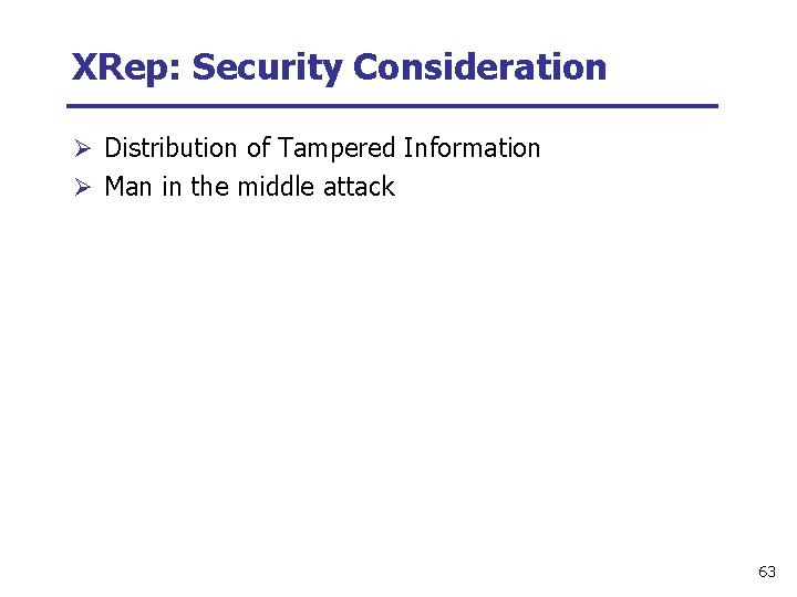 XRep: Security Consideration Ø Distribution of Tampered Information Ø Man in the middle attack