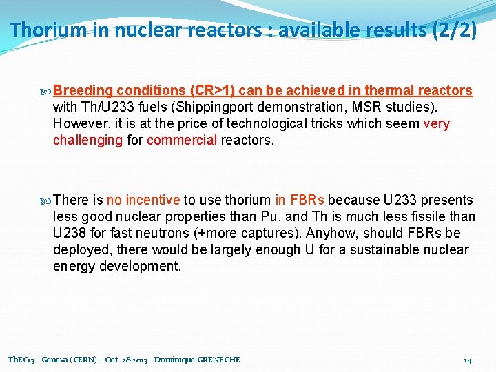 Thorium in nuclear reactors : available results (2/2) Breeding conditions (CR>1) can be achieved