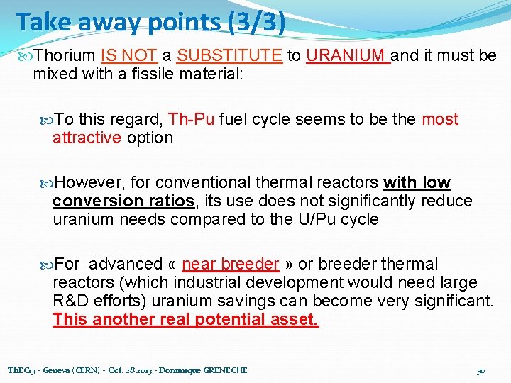 Take away points (3/3) Thorium IS NOT a SUBSTITUTE to URANIUM and it must