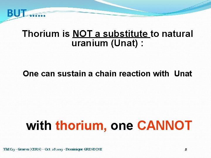 BUT …… Thorium is NOT a substitute to natural uranium (Unat) : One can