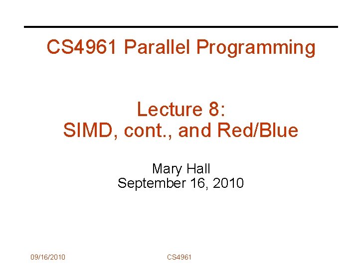 CS 4961 Parallel Programming Lecture 8: SIMD, cont. , and Red/Blue Mary Hall September