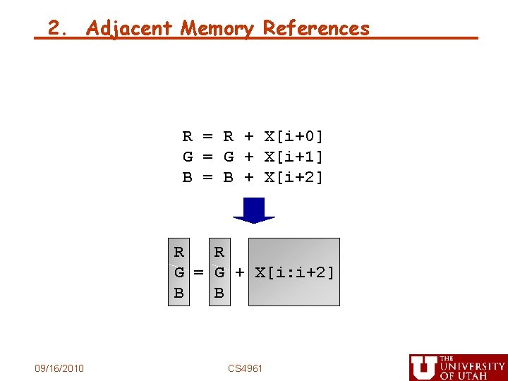 2. Adjacent Memory References R = R + X[i+0] G = G + X[i+1]