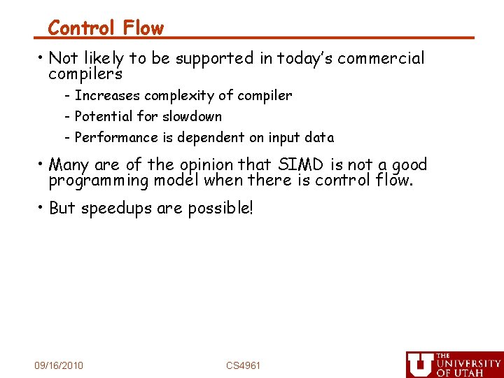 Control Flow • Not likely to be supported in today’s commercial compilers - Increases