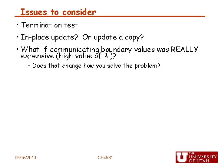 Issues to consider • Termination test • In-place update? Or update a copy? •