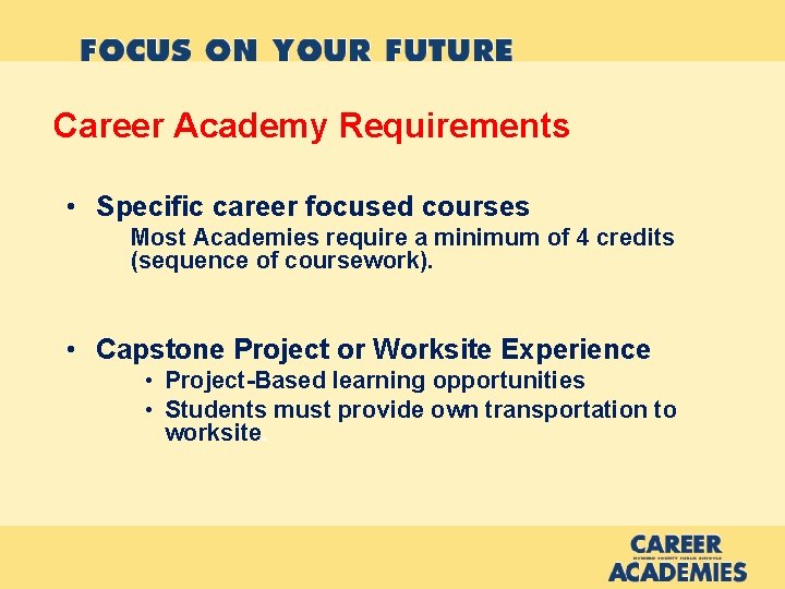 Career Academy Requirements • Specific career focused courses Most Academies require a minimum of