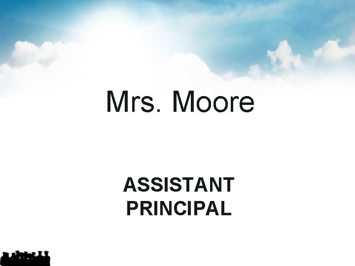 Mrs. Moore ASSISTANT PRINCIPAL 