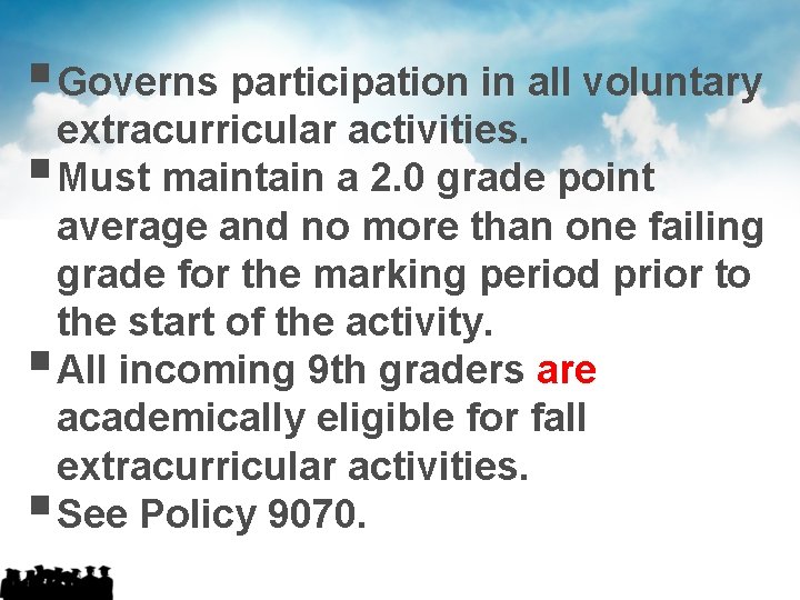 § Governs participation in all voluntary extracurricular activities. § Must maintain a 2. 0