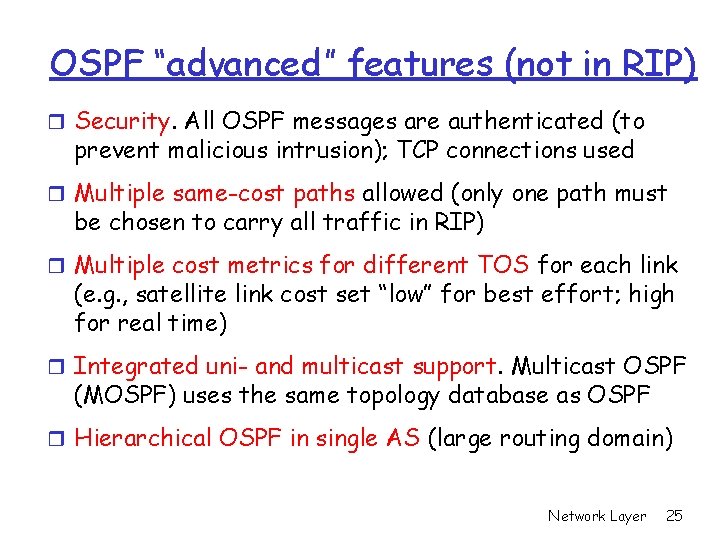 OSPF “advanced” features (not in RIP) r Security. All OSPF messages are authenticated (to