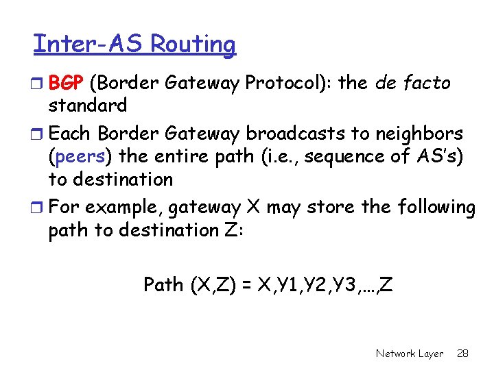 Inter-AS Routing r BGP (Border Gateway Protocol): the de facto standard r Each Border