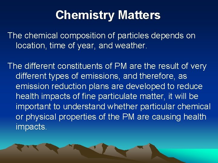 Chemistry Matters The chemical composition of particles depends on location, time of year, and