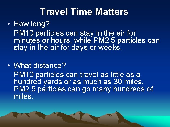 Travel Time Matters • How long? PM 10 particles can stay in the air