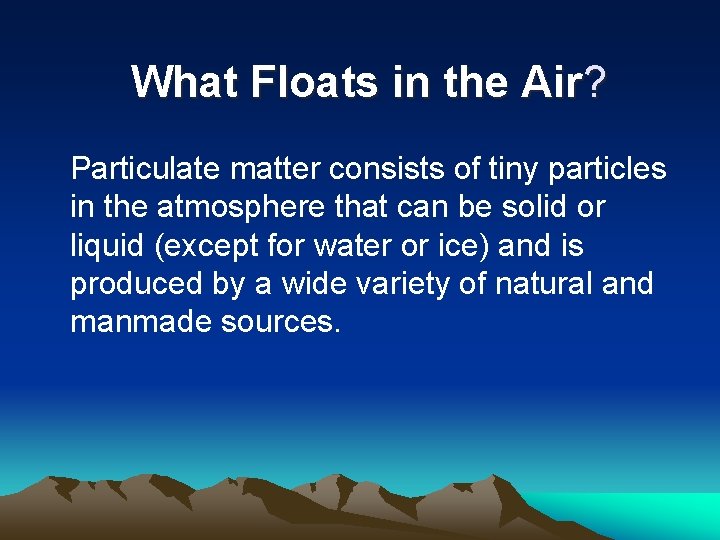 What Floats in the Air? Particulate matter consists of tiny particles in the atmosphere