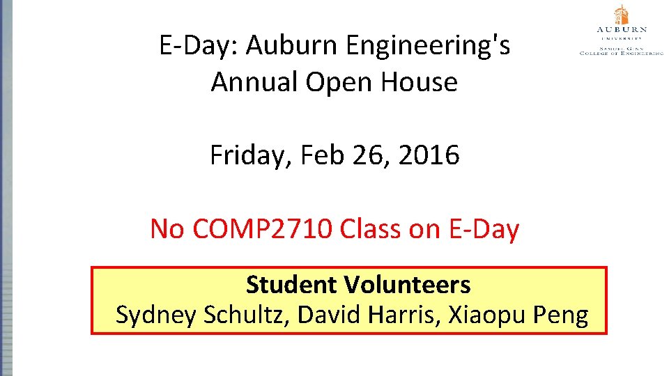 E-Day: Auburn Engineering's Annual Open House Friday, Feb 26, 2016 No COMP 2710 Class