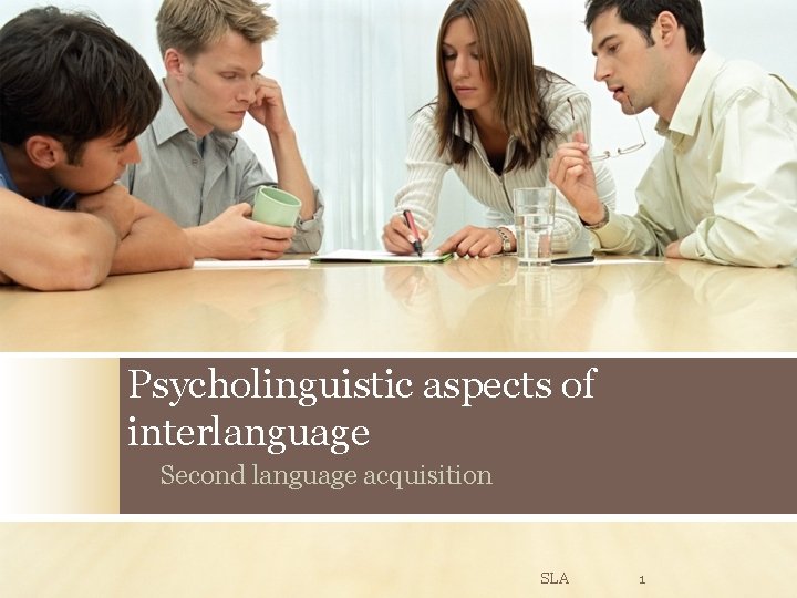 Psycholinguistic aspects of interlanguage Second language acquisition SLA 1 