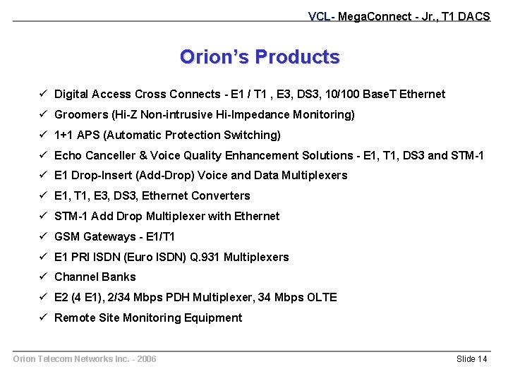 VCL- Mega. Connect - Jr. , T 1 DACS Orion’s Products ü Digital Access