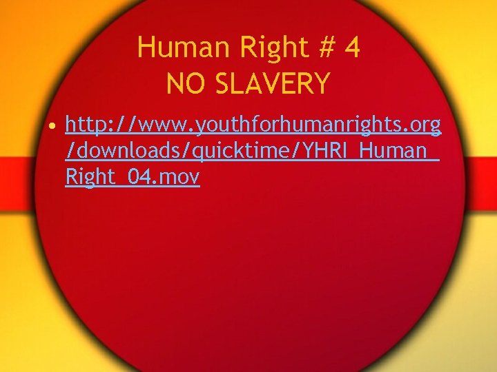 Human Right # 4 NO SLAVERY • http: //www. youthforhumanrights. org /downloads/quicktime/YHRI_Human_ Right_04. mov