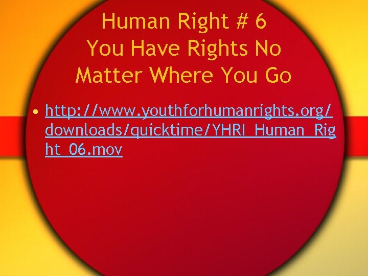 Human Right # 6 You Have Rights No Matter Where You Go • http: