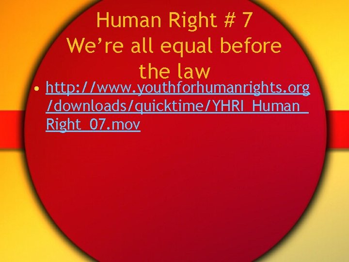 Human Right # 7 We’re all equal before the law • http: //www. youthforhumanrights.
