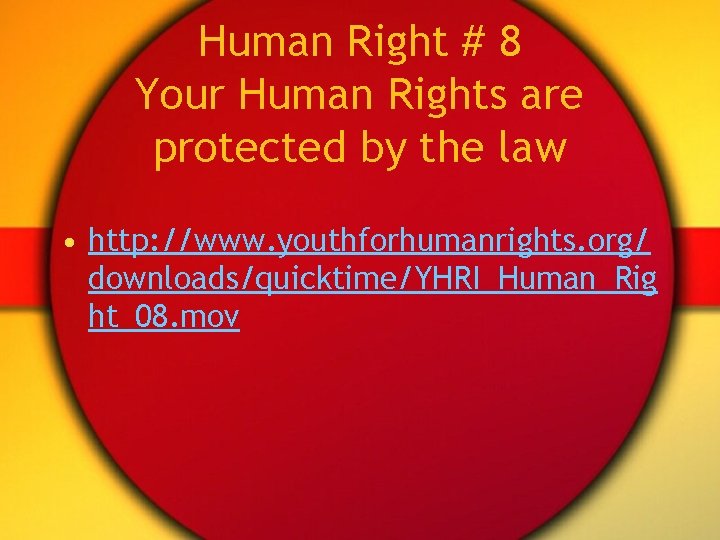 Human Right # 8 Your Human Rights are protected by the law • http: