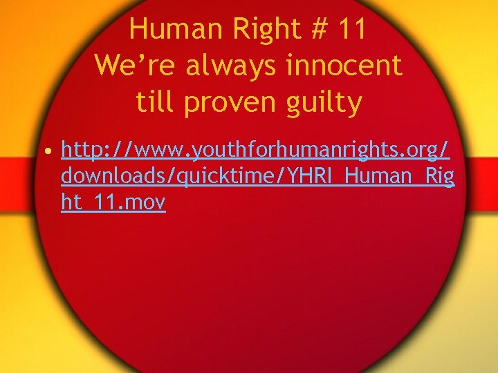 Human Right # 11 We’re always innocent till proven guilty • http: //www. youthforhumanrights.