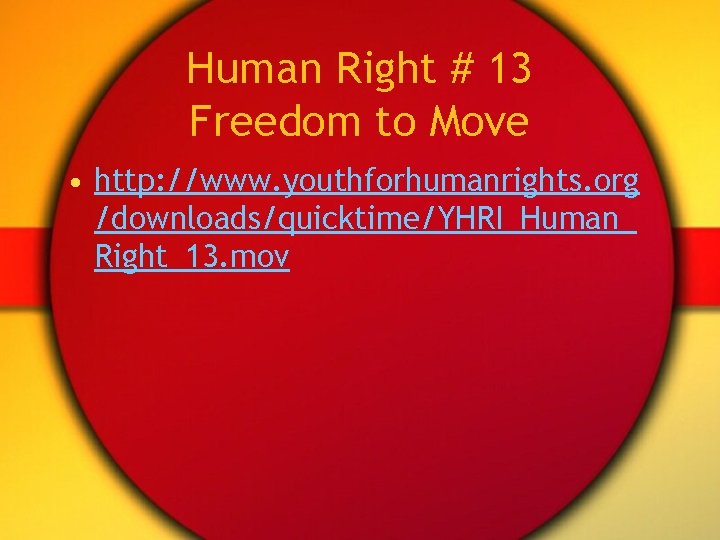Human Right # 13 Freedom to Move • http: //www. youthforhumanrights. org /downloads/quicktime/YHRI_Human_ Right_13.