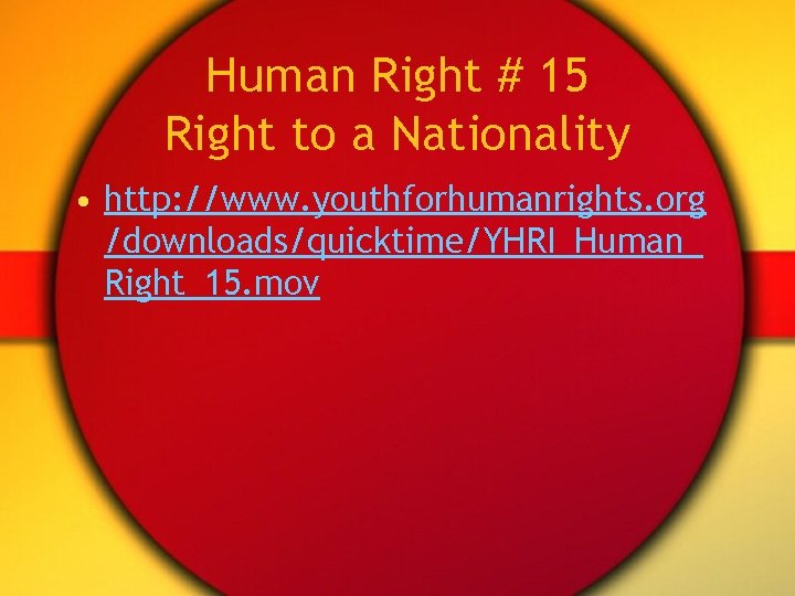 Human Right # 15 Right to a Nationality • http: //www. youthforhumanrights. org /downloads/quicktime/YHRI_Human_