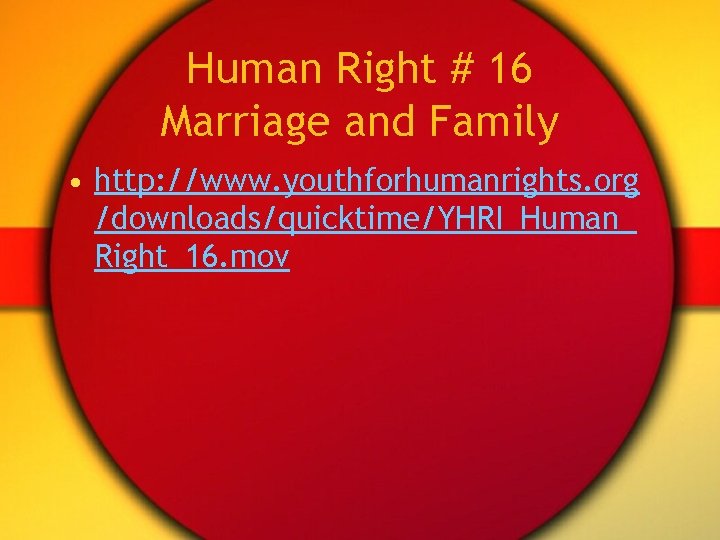 Human Right # 16 Marriage and Family • http: //www. youthforhumanrights. org /downloads/quicktime/YHRI_Human_ Right_16.