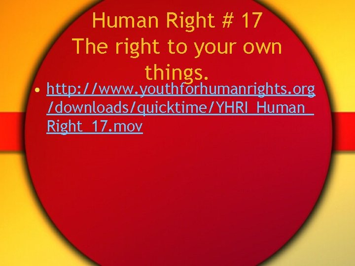 Human Right # 17 The right to your own things. • http: //www. youthforhumanrights.