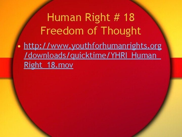 Human Right # 18 Freedom of Thought • http: //www. youthforhumanrights. org /downloads/quicktime/YHRI_Human_ Right_18.