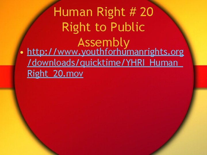 Human Right # 20 Right to Public Assembly • http: //www. youthforhumanrights. org /downloads/quicktime/YHRI_Human_