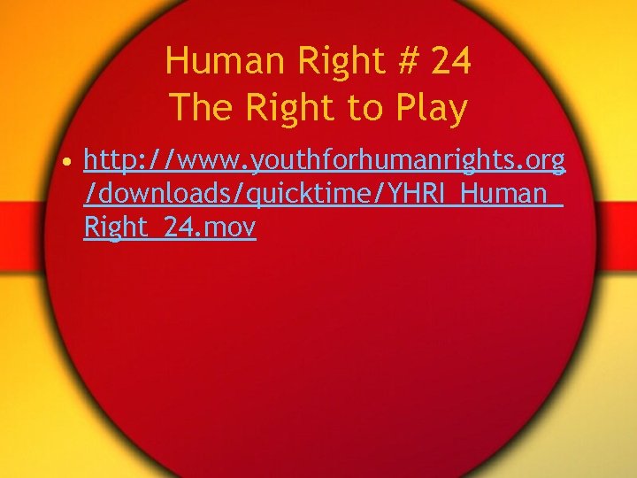 Human Right # 24 The Right to Play • http: //www. youthforhumanrights. org /downloads/quicktime/YHRI_Human_